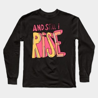 And still I rise Long Sleeve T-Shirt